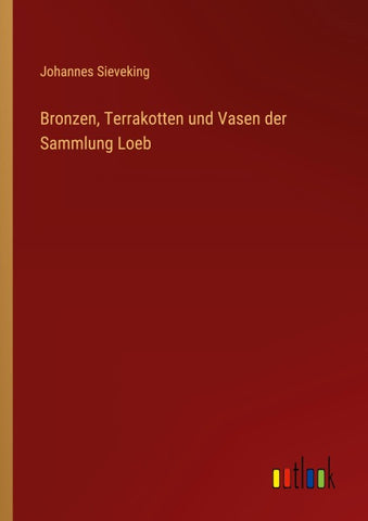 Bronzen, Terrakotten und Vasen der Sammlung Loeb