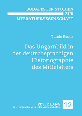Das Ungarnbild in der deutschsprachigen Historiographie des Mittelalters