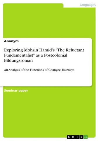 Exploring Mohsin Hamid's "The Reluctant Fundamentalist" as a Postcolonial Bildungsroman