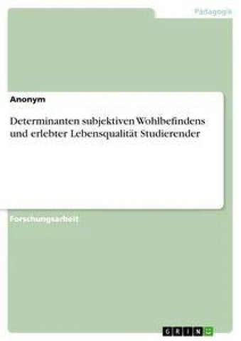 Determinanten subjektiven Wohlbefindens und erlebter Lebensqualität Studierender