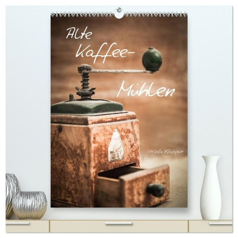 Alte Kaffeemühlen (hochwertiger Premium Wandkalender 2027 DIN A2 hoch), Kunstdruck in Hochglanz