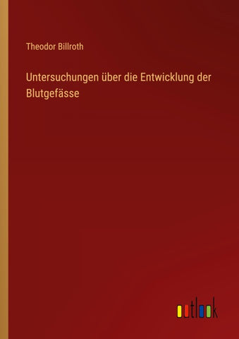 Untersuchungen über die Entwicklung der Blutgefässe