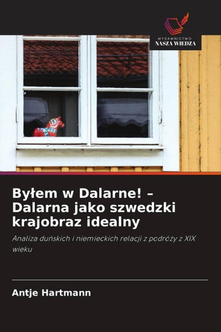 By¿em w Dalarne! - Dalarna jako szwedzki krajobraz idealny