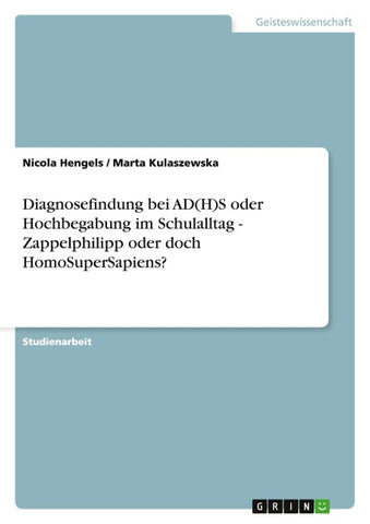 Diagnosefindung bei AD(H)S oder Hochbegabung im Schulalltag - Zappelphilipp oder doch HomoSuperSapiens?