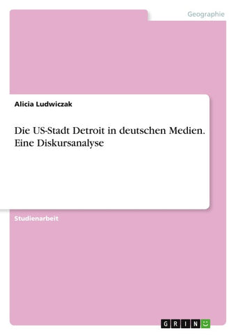 Die US-Stadt Detroit in deutschen Medien. Eine Diskursanalyse