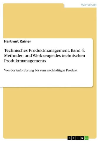 Technisches Produktmanagement. Band 4: Methoden und Werkzeuge des technischen Produktmanagements