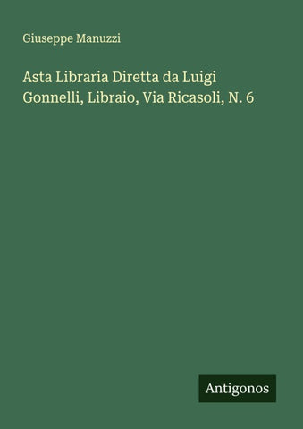 Asta Libraria Diretta da Luigi Gonnelli, Libraio, Via Ricasoli, N. 6