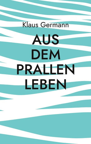 Aus dem prallen Leben