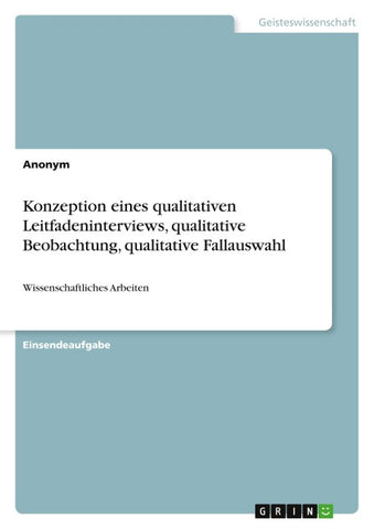 Konzeption eines qualitativen Leitfadeninterviews, qualitative Beobachtung, qualitative Fallauswahl