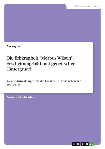 Die Erbkranheit "Morbus Wilson". Erscheinungsbild und genetischer Hintergrund
