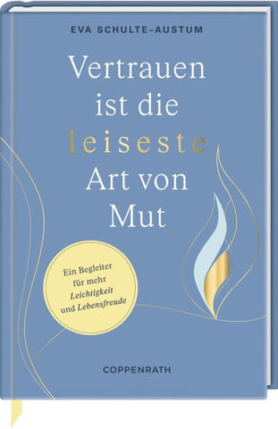 Vertrauen ist die leiseste Art von Mut