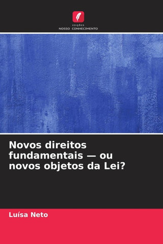 Novos direitos fundamentais - ou novos objetos da Lei?