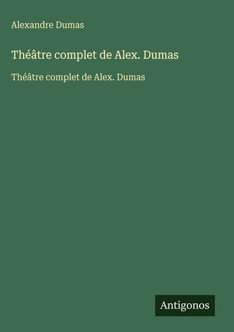Théâtre complet de Alex. Dumas