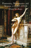 Femininity, Mathematics and Science, 1880–1914