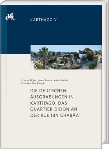 Die deutschen Ausgrabungen in Karthago. Das Quartier Didon an der Rue Ibn Chabâat