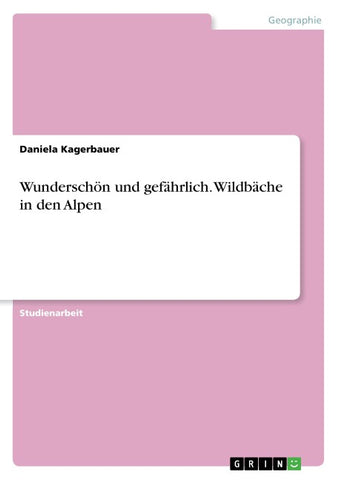 Wunderschön und gefährlich. Wildbäche in den Alpen
