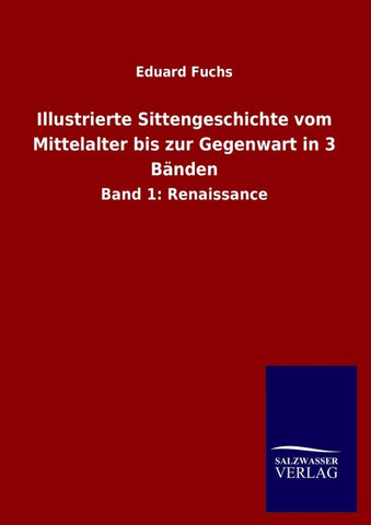 Illustrierte Sittengeschichte vom Mittelalter bis zur Gegenwart in 3 Bänden