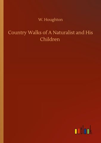 Country Walks of A Naturalist and His Children