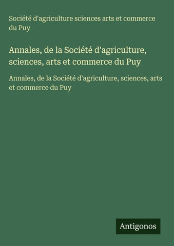 Annales, de la Société d'agriculture, sciences, arts et commerce du Puy