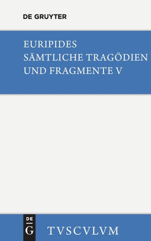 Euripides: Sämtliche Tragödien und Fragmente / Orestes. Iphigenie in Aulis. Die Mänaden