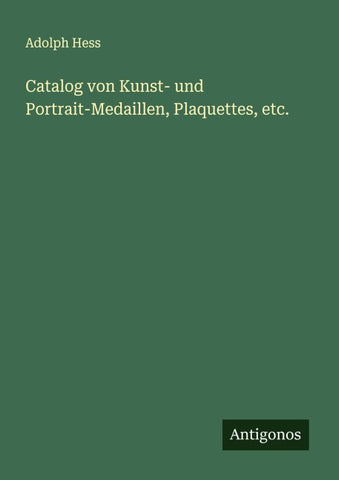 Catalog von Kunst- und Portrait-Medaillen, Plaquettes, etc.