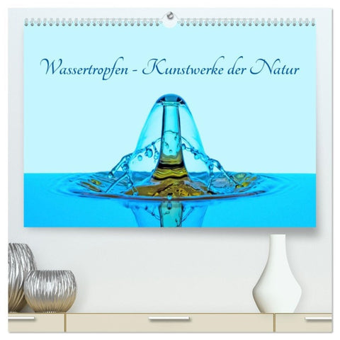 Wassertropfen - Kunstwerke der Natur (hochwertiger Premium Wandkalender 2026 DIN A2 quer), Kunstdruck in Hochglanz