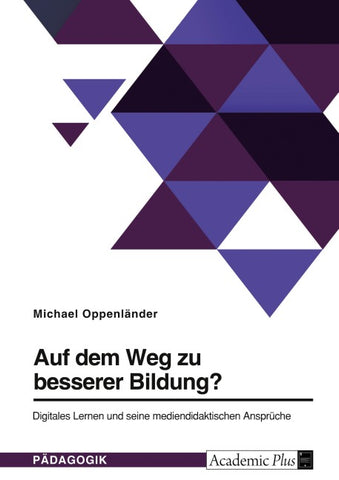 Auf dem Weg zu besserer Bildung? Digitales Lernen und seine mediendidaktischen Ansprüche