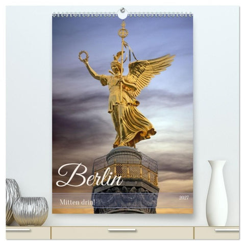 Berlin - Mitten drin! (hochwertiger Premium Wandkalender 2027 DIN A2 hoch), Kunstdruck in Hochglanz