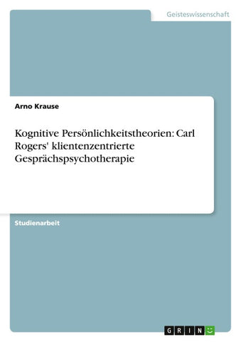 Kognitive Persönlichkeitstheorien: Carl Rogers' klientenzentrierte Gesprächspsychotherapie