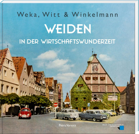 Weka, Witt & Winkelmann – Weiden in der Wirtschaftswunderzeit