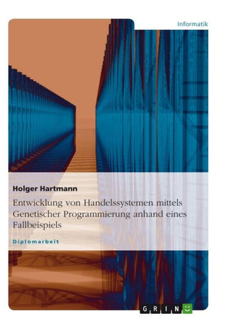 Entwicklung von Handelssystemen mit der Genetischen Programmierung: Grundlagen und Fallbeispiel