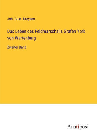 Das Leben des Feldmarschalls Grafen York von Wartenburg