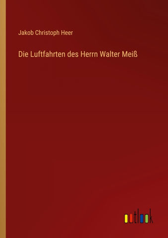 Die Luftfahrten des Herrn Walter Meiß
