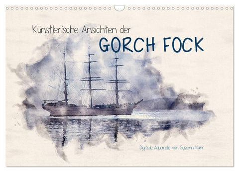 Künstlerische Ansichten der Gorch Fock (Wandkalender 2027 DIN A3 quer), CALVENDO Monatskalender