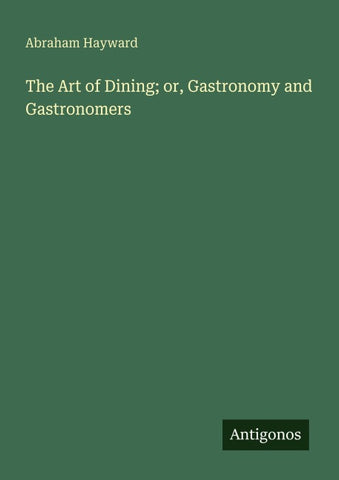 The Art of Dining; or, Gastronomy and Gastronomers