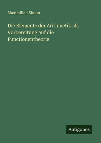 Die Elemente der Arithmetik als Vorbereitung auf die Functionentheorie