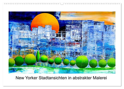 New Yorker Stadtansichten in abstrakter Malerei (Wandkalender 2027 DIN A2 quer), CALVENDO Monatskalender