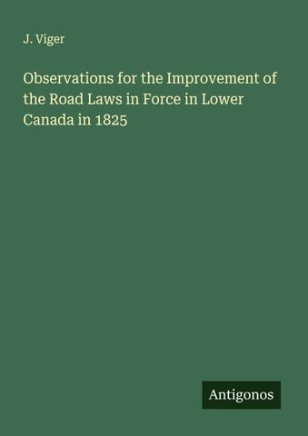 Observations for the Improvement of the Road Laws in Force in Lower Canada in 1825