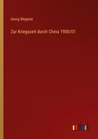 Zur Kriegszeit durch China 1900/01