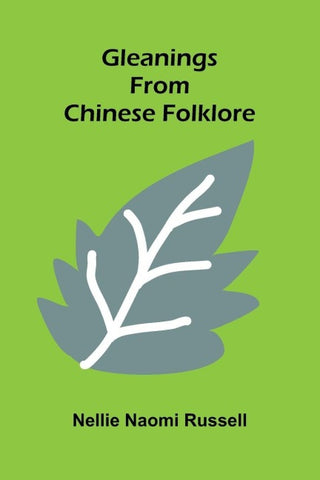 Gleanings from Chinese folklore