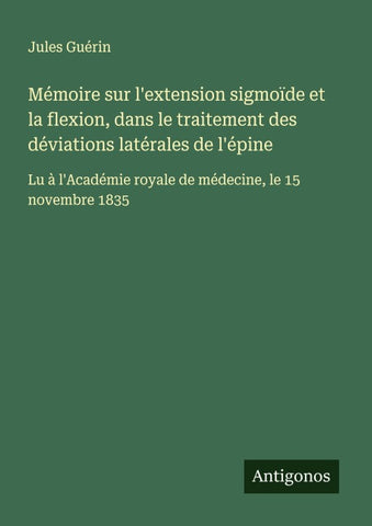 Mémoire sur l'extension sigmoïde et la flexion, dans le traitement des déviations latérales de l'épine