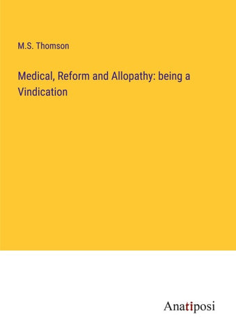Medical, Reform and Allopathy: being a Vindication