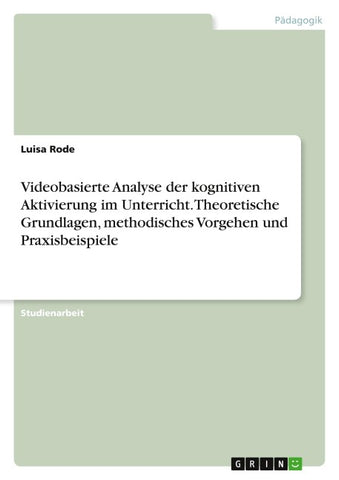 Videobasierte Analyse der kognitiven Aktivierung im Unterricht. Theoretische Grundlagen, methodisches Vorgehen und Praxisbeispiele