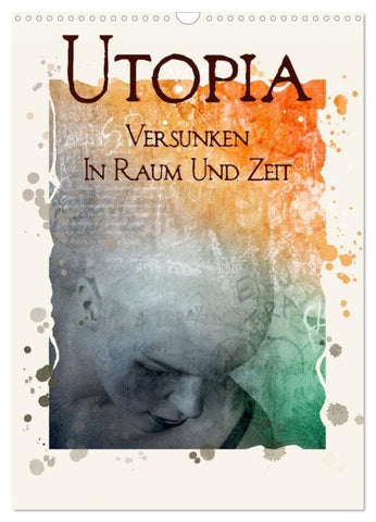 UTOPIA - versunken in Raum und Zeit (Wandkalender 2027 DIN A3 hoch), CALVENDO Monatskalender