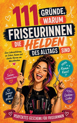 111 Gründe, warum Friseurinnen die Helden des Alltags sind