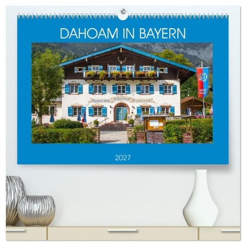 Dahoam in Bayern (hochwertiger Premium Wandkalender 2027 DIN A2 quer), Kunstdruck in Hochglanz