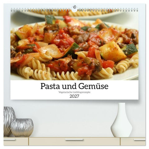 Pasta und Gemüse (hochwertiger Premium Wandkalender 2027 DIN A2 quer), Kunstdruck in Hochglanz