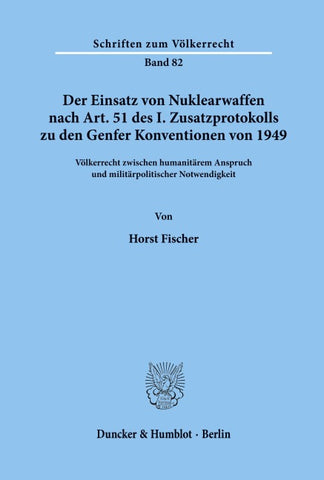 Der Einsatz von Nuklearwaffen nach Art. 51 des I. Zusatzprotokolls zu den Genfer Konventionen von 1949.