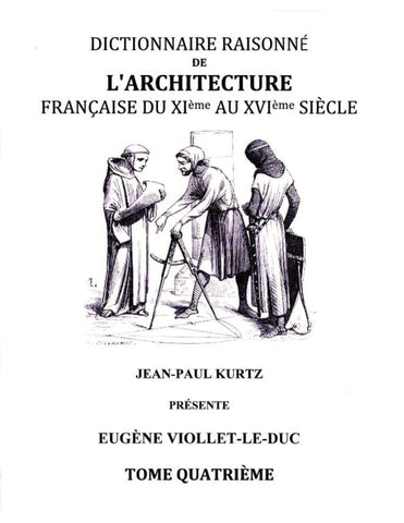 Dictionnaire Raisonné de l'Architecture Française du XIe au XVIe siècle - Tome IV