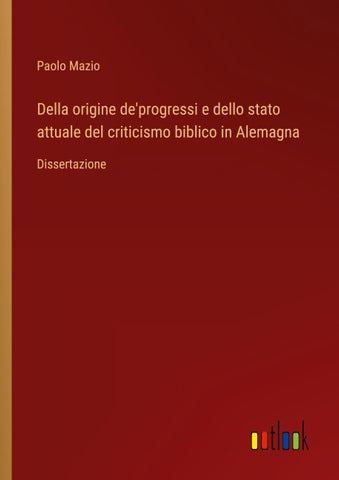 Della origine de'progressi e dello stato attuale del criticismo biblico in Alemagna